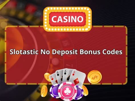 slotastic casino no dep bonus code - slotastic no deposit bonus codes 2024.